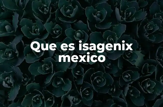 Que es Isagenix Mexico