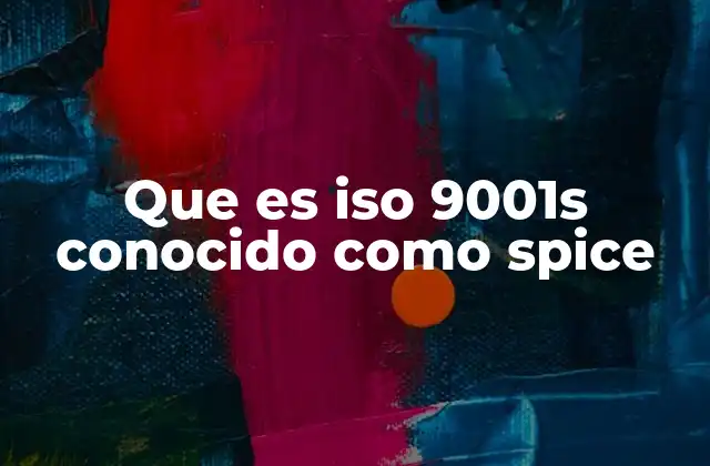 Que es Iso 9001s Conocido como Spice