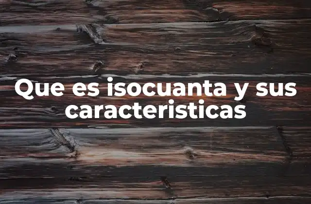 Que es Isocuanta y Sus Caracteristicas