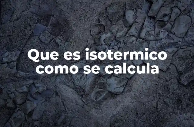 Que es Isotermico como Se Calcula