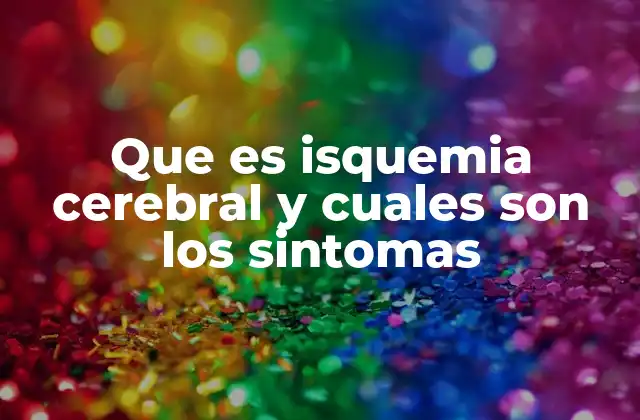 Que es Isquemia Cerebral y Cuales Son los Sintomas