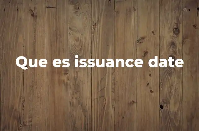 Que es Issuance Date