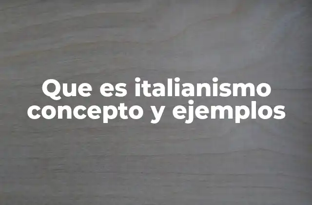 Que es Italianismo Concepto y Ejemplos