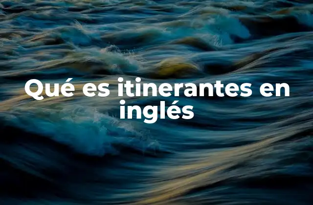 Qué es Itinerantes en Inglés