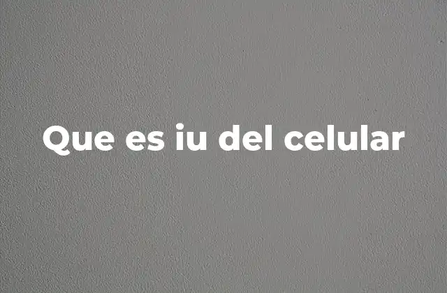 Que es Iu Del Celular 2 Cómo la IU afecta la experiencia del usuario en los dispositivos móviles