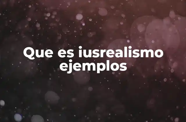 Que es Iusrealismo Ejemplos