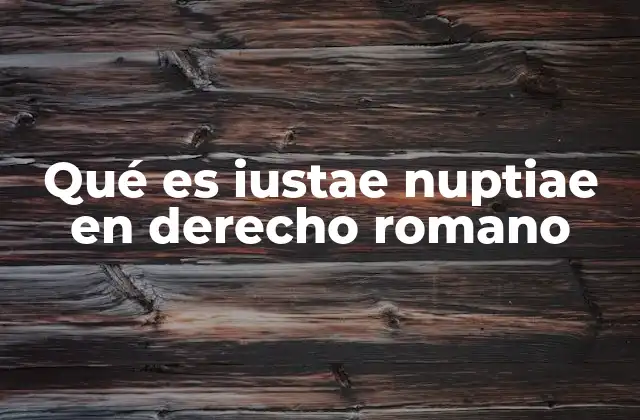 Qué es Iustae Nuptiae en Derecho Romano