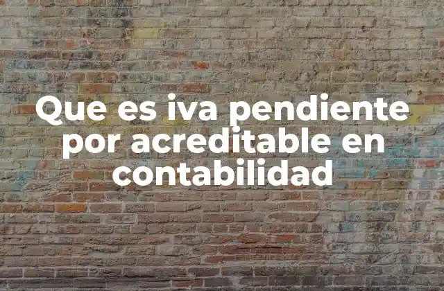 Que es Iva Pendiente por Acreditable en Contabilidad 2 La importancia del IVA pendiente por acreditable en la contabilidad empresarial
