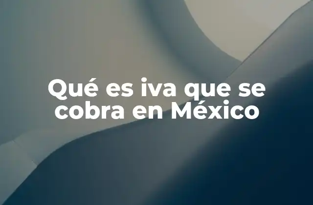 Qué es Iva que Se Cobra en México
