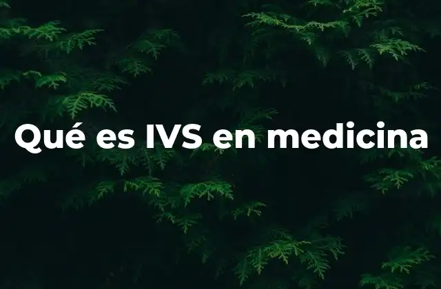 Qué es Ivs en Medicina