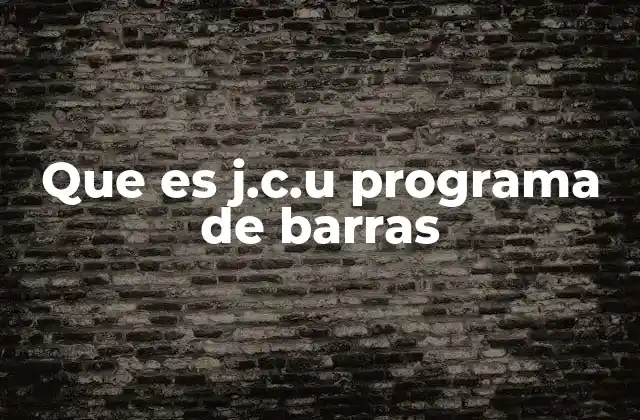 Que es J.c.u Programa de Barras