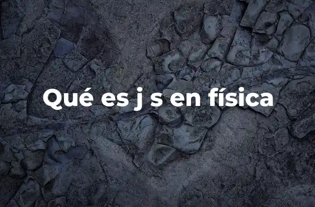 Qué es J S en Física