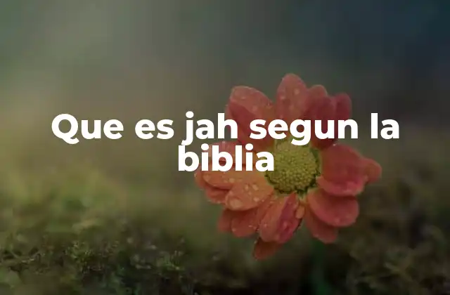 Que es Jah Segun la Biblia