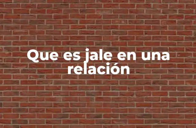Que es Jale en una Relación 21 La importancia de identificar el jale en una relación