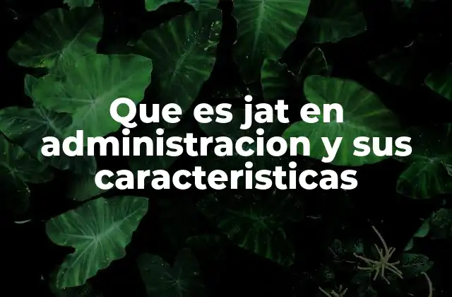 Que es Jat en Administracion y Sus Caracteristicas