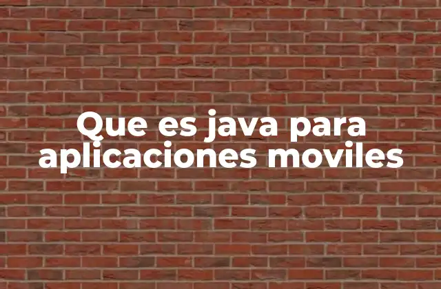 Que es Java para Aplicaciones Moviles