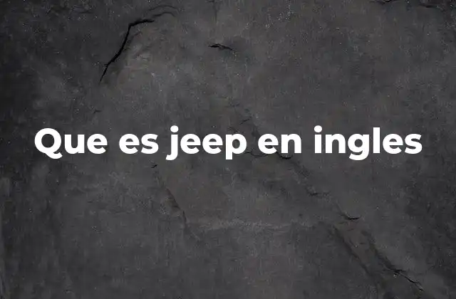 Que es Jeep en Ingles