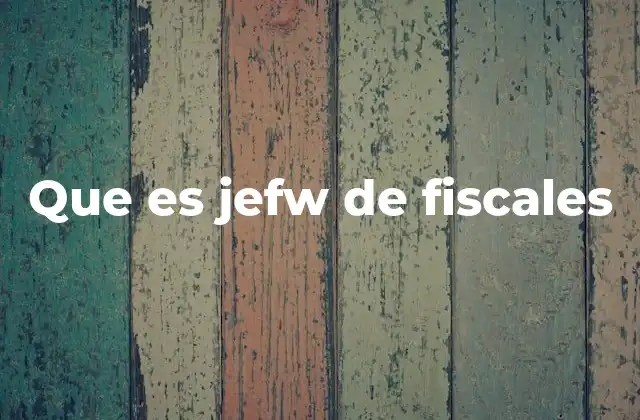 Que es Jefw de Fiscales
