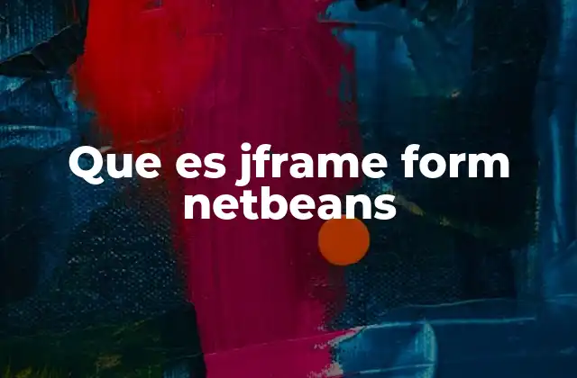 Que es Jframe Form Netbeans