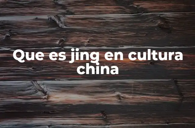 Que es Jing en Cultura China