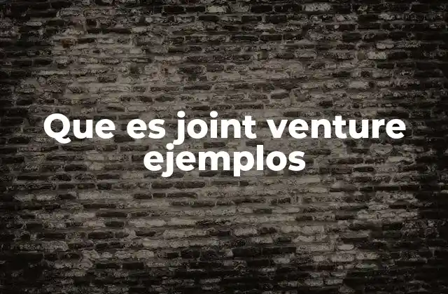 Que es Joint Venture Ejemplos