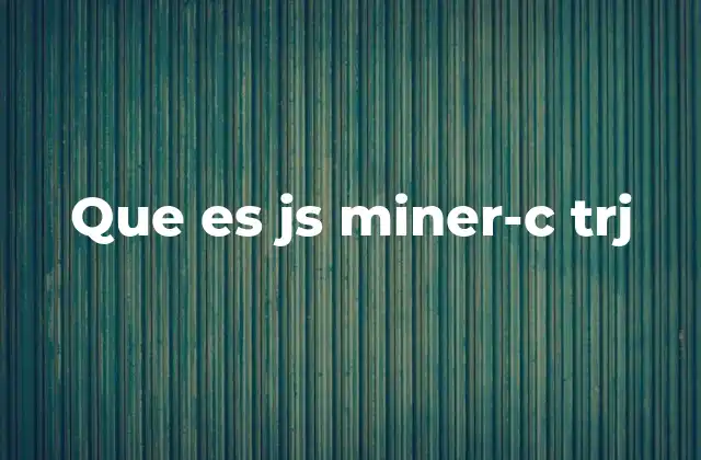 Que es Js Miner-c Trj