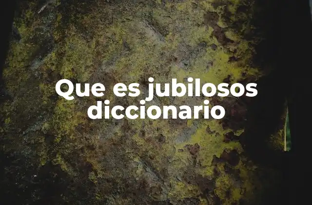 Que es Jubilosos Diccionario