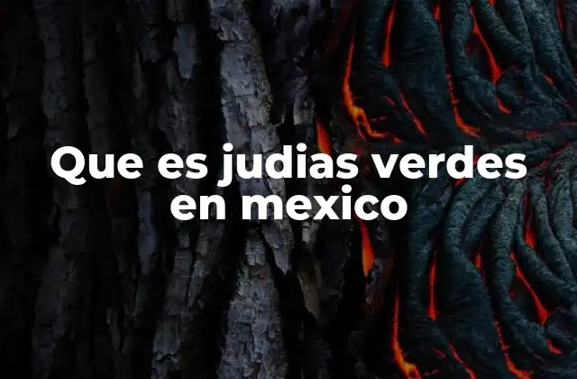 Que es Judias Verdes en Mexico