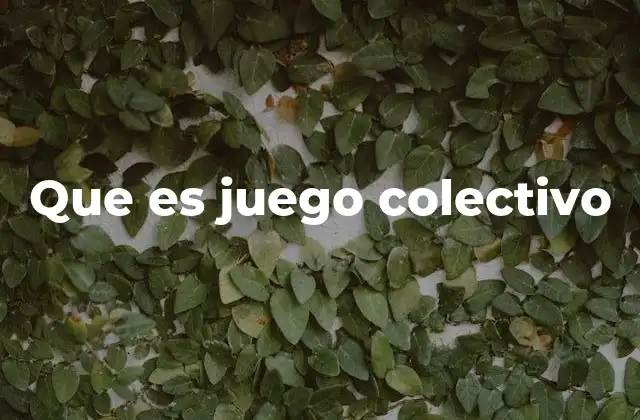 Que es Juego Colectivo