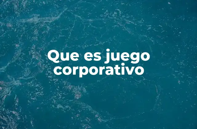 Que es Juego Corporativo
