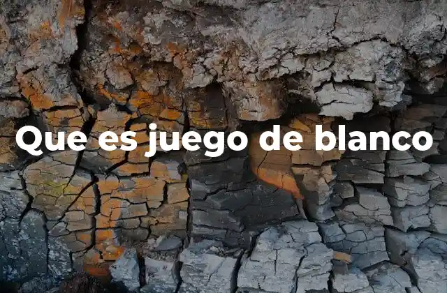 Que es Juego de Blanco