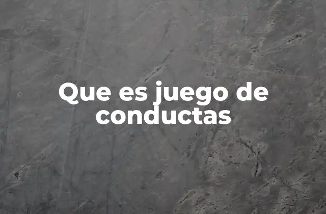 Que es Juego de Conductas