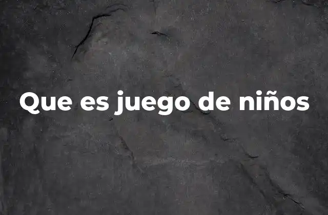 Que es Juego de Niños