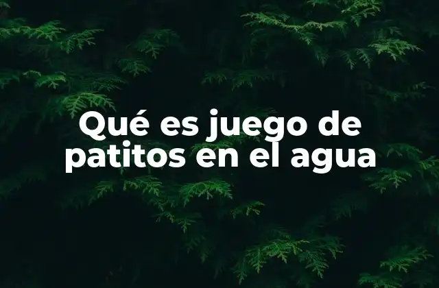 Qué es Juego de Patitos en el Agua