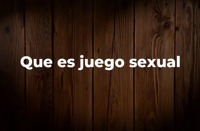 Que es Juego Sexual