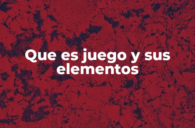 Que es Juego y Sus Elementos