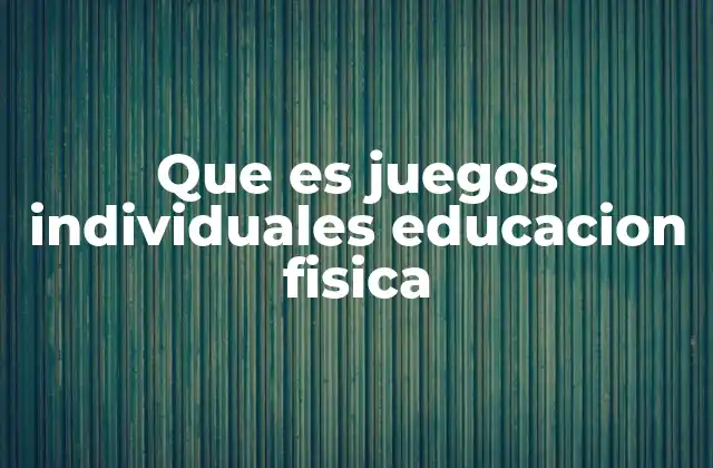 Que es Juegos Individuales Educacion Fisica