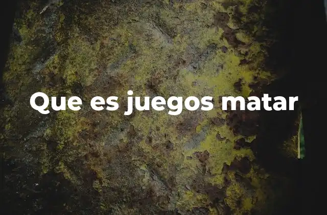 Que es Juegos Matar