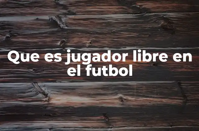 Que es Jugador Libre en el Futbol