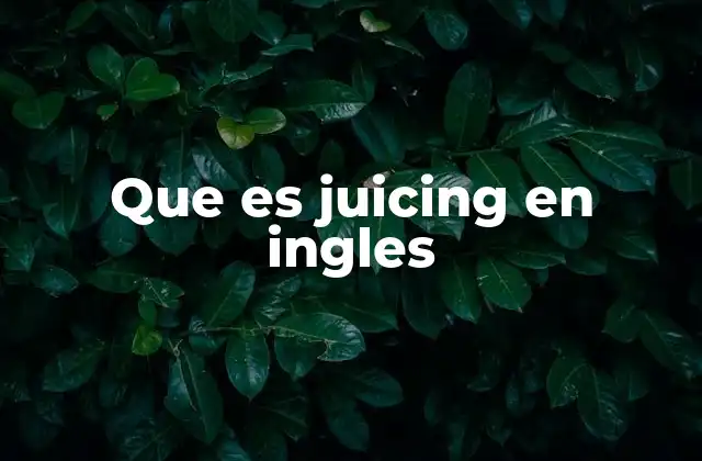 Que es Juicing en Ingles
