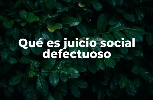 Qué es Juicio Social Defectuoso