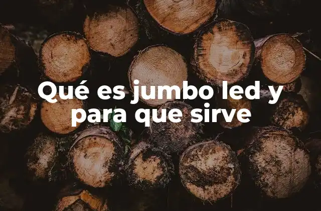 Características y ventajas de los sistemas Jumbo LED