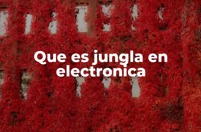 Que es Jungla en Electronica