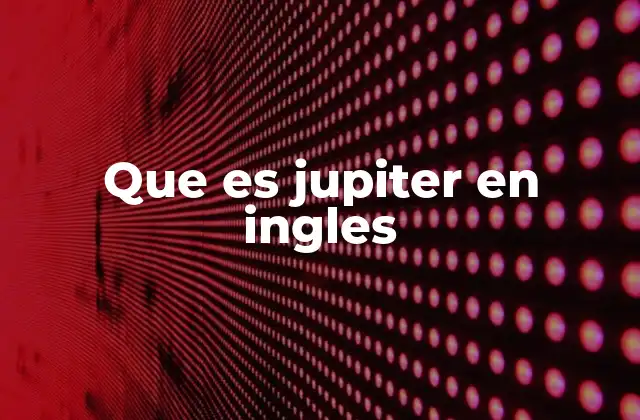 Que es Jupiter en Ingles