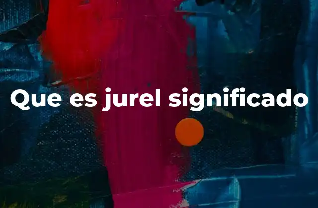 Que es Jurel Significado