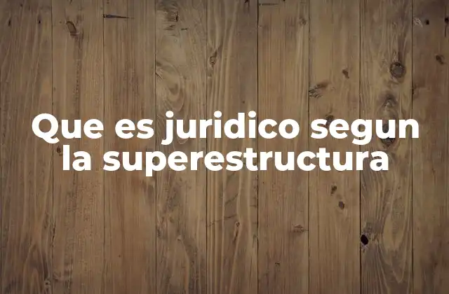 Que es Juridico Segun la Superestructura