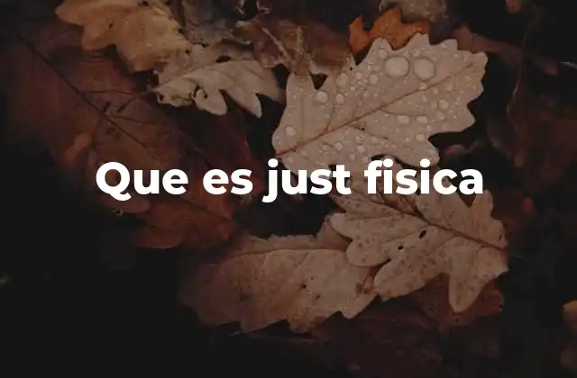 Que es Just Fisica