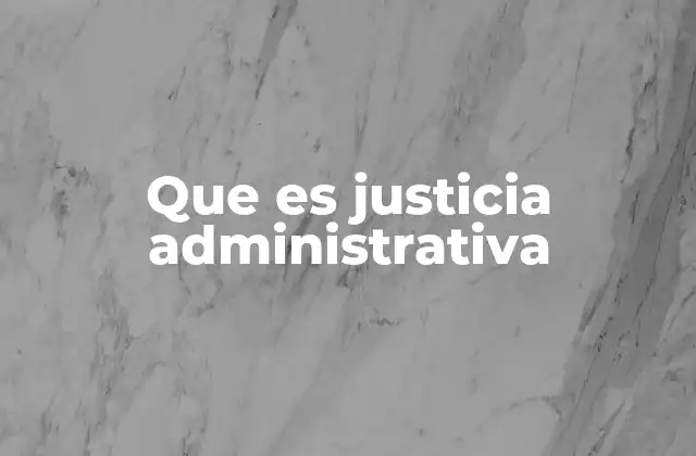 Que es Justicia Administrativa 2 La importancia de los tribunales especializados en asuntos estatales