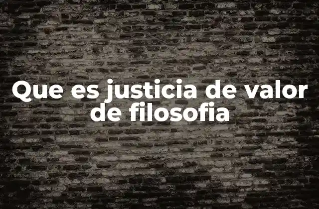 Que es Justicia de Valor de Filosofia