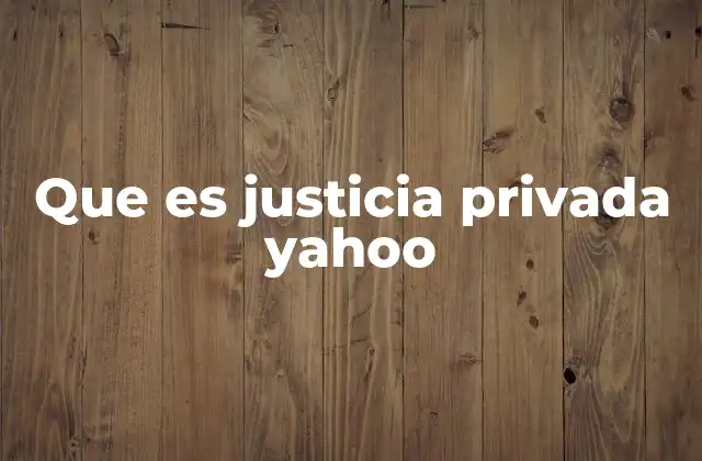 Que es Justicia Privada Yahoo